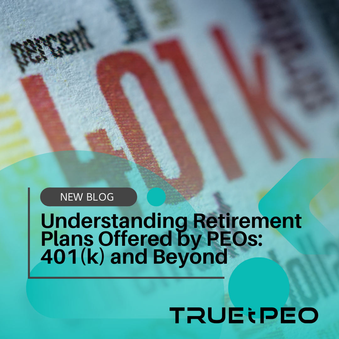 Understanding Retirement Plans Offered by PEOs: 401(k) and Beyond 