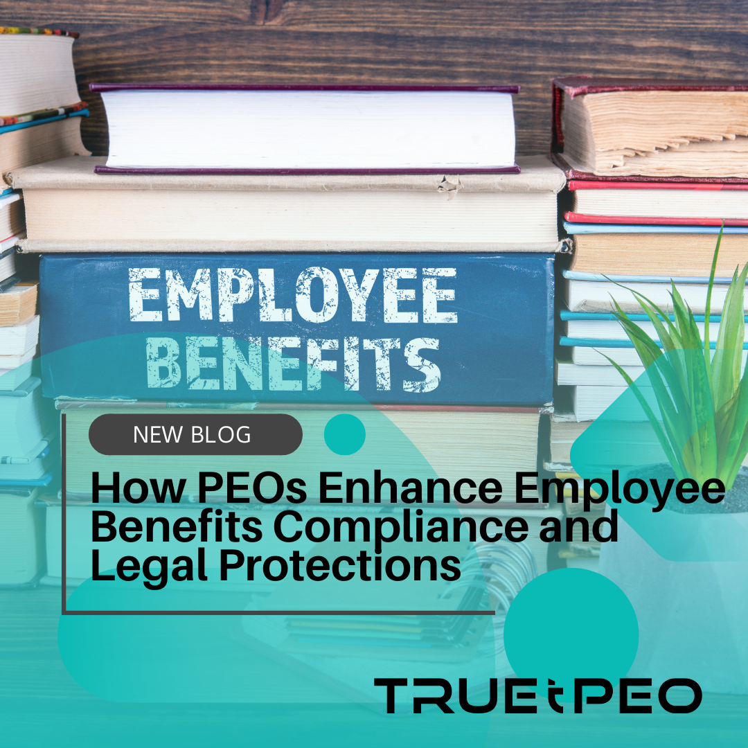 How PEOs Enhance Employee Benefits Compliance and Legal Protections 