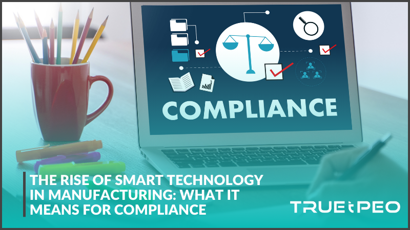 The Rise of Smart Technology in Manufacturing: What It Means for Compliance 