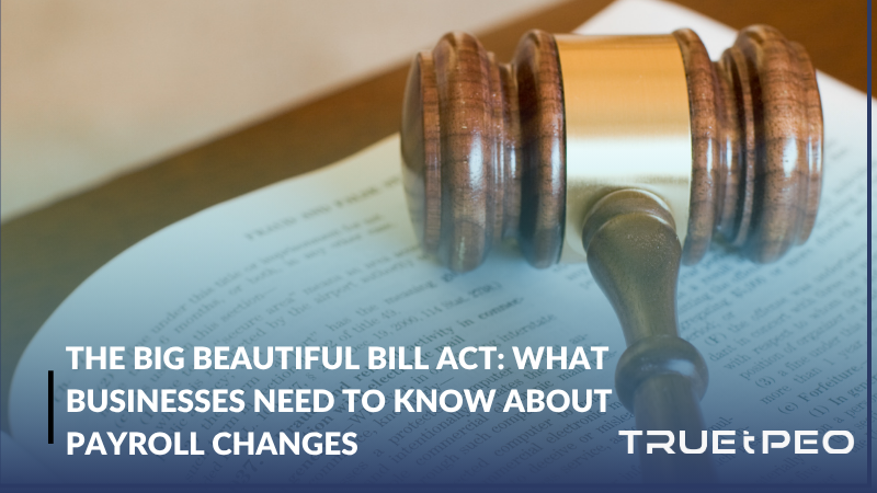 The Big Beautiful Bill Act: What Businesses Need to Know About Payroll Changes 