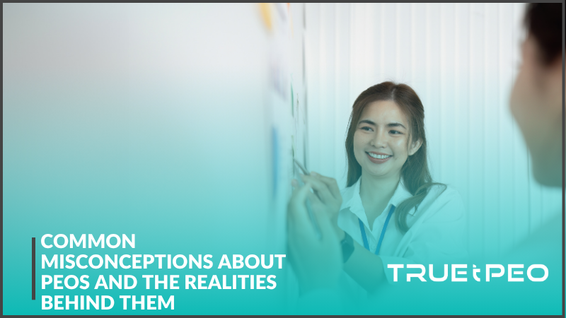 Common Misconceptions About PEOs and the Realities Behind Them
