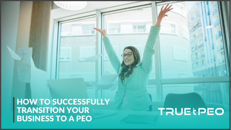 How to Successfully Transition Your Business to a PEO 