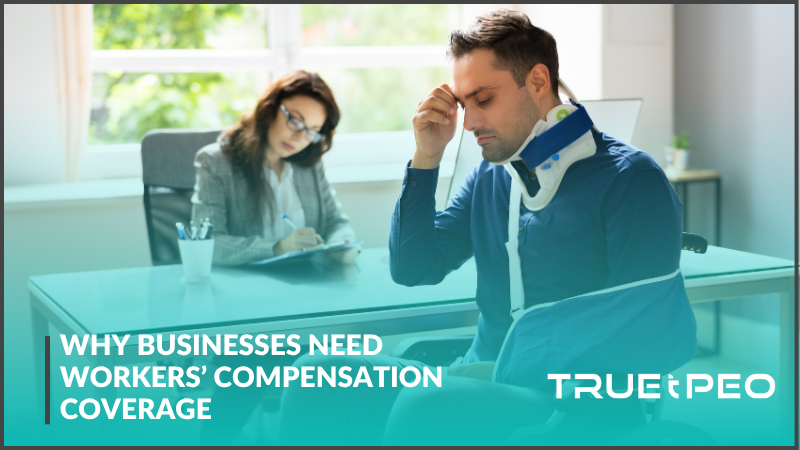 Why Businesses Need Workers’ Compensation Coverage 