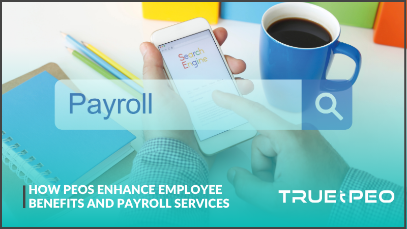 How PEOs Enhance Employee Benefits and Payroll Services