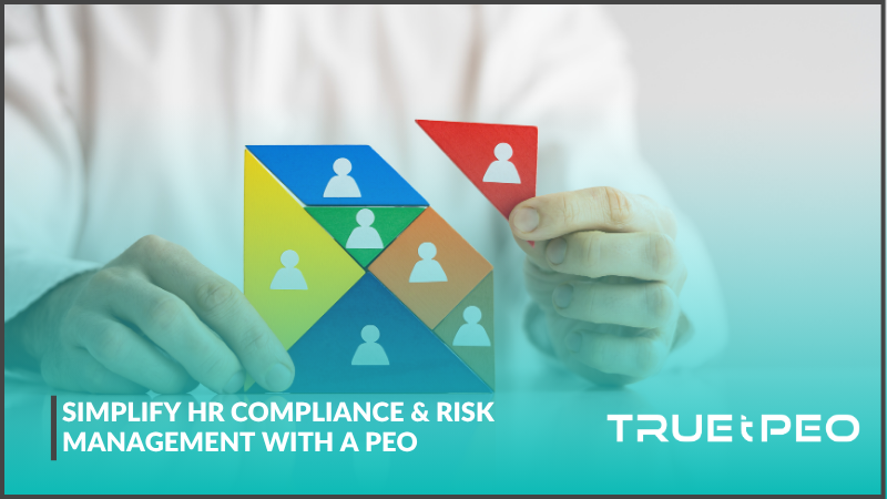 Simplify HR Compliance & Risk Management With A PEO 