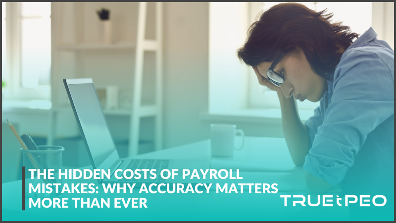 The Hidden Costs of Payroll Mistakes: Why Accuracy Matters More Than Ever 
