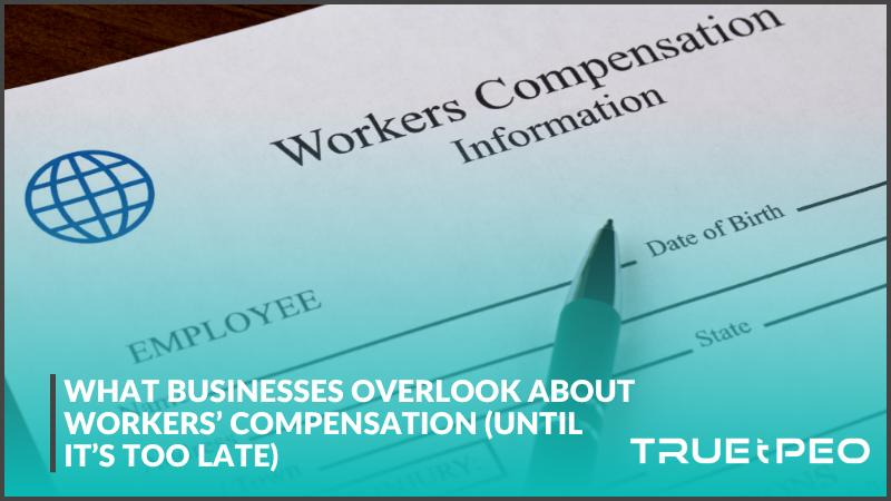 What Businesses Overlook About Workers’ Compensation (Until It’s Too Late) 