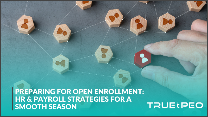 Preparing for Open Enrollment: HR & Payroll Strategies for a Smooth Season