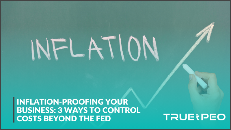 Inflation-Proofing Your Business: 3 Ways to Control Costs Beyond the Fed