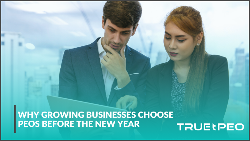 Why Growing Businesses Choose PEOs Before The New Year 