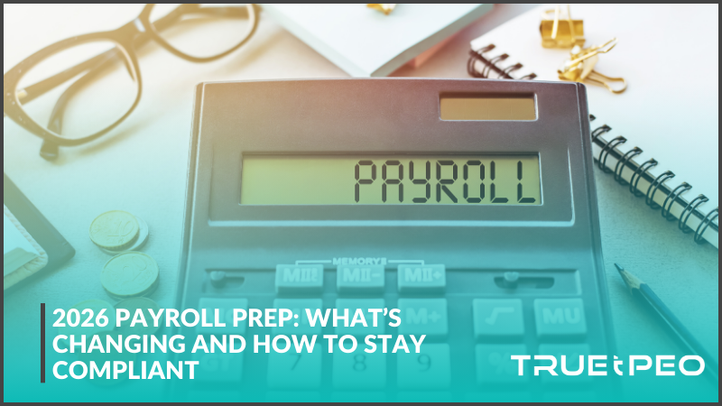 2026 Payroll Prep: What’s Changing and How to Stay Compliant 